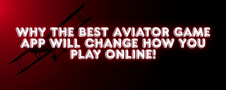 Why the Best Aviator Game App Will Change How You Play Online! 1 Best Aviator Game